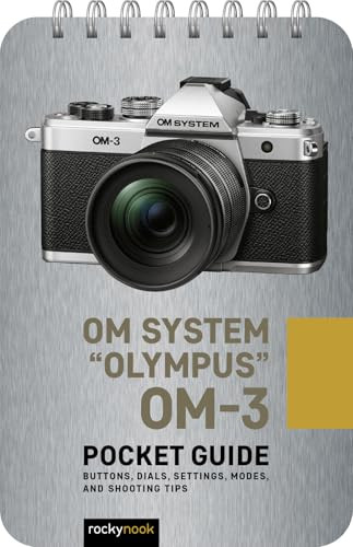 OM System "Olympus" OM-3: Pocket Guide (Buttons, Dials, Settings, Modes, and Shooting Tips) by Rocky Nook, 9798888144992