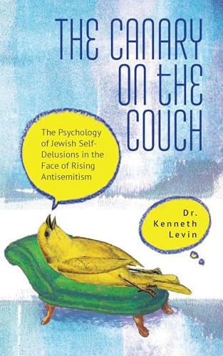 The Canary on the Couch (The Psychology of Jewish Self-Delusions in the Face of Rising Antisemitism) by Kenneth Levin, 9798897830398