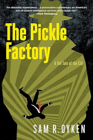 The Pickle Factory: A Tall Tale of the CIA by Sam R. OYKEN, 9798991641524