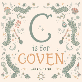 C is for Coven (A Witchcraft Alphabet Book) by Andrea Stein, 9781734108125