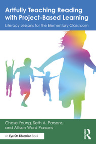 Artfully Teaching Reading with Project-Based Learning (Literacy Lessons for the Elementary Classroom) by Chase Young, Seth A. Parsons, Allison Ward Parsons, 9781041210177