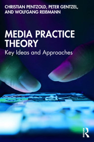 Media Practice Theory (Key Ideas and Approaches) by Christian Pentzold, Peter Gentzel, Wolfgang Reißmann, 9781041007968