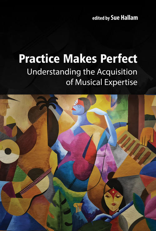 Practice Makes Perfect (Understanding the Acquisition of Musical Expertise) by Susan Hallam, 9789815129946