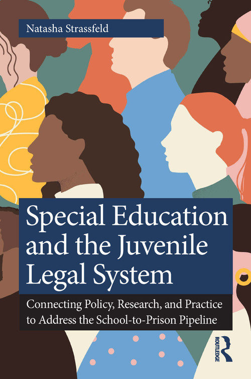 Special Education and the Juvenile Legal System (Connecting Policy, Research, and Practice to Address the School-to-Prison Pipeline) by Natasha Strassfeld, 9781032634012