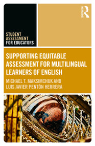 Supporting Equitable Assessment for Multilingual Learners of English by Michael T. Maksimchuk, Luis Javier Pentón Herrera, 9781041040262