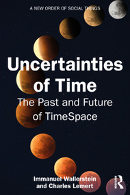 Uncertainties of Time (The Past and Future of TimeSpace) by Immanuel Wallerstein, Charles Lemert, 9781041084983