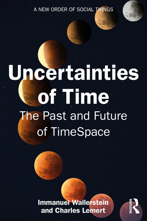 Uncertainties of Time (The Past and Future of TimeSpace) by Immanuel Wallerstein, Charles Lemert, 9781041084983