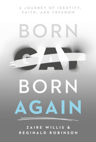 Born Gay, Born Again (A Journey of Identity, Faith, and Freedom) by Zaire Willis, Reginald Robinson, 9781636415833