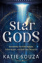 Star Gods (Unmasking the Alien Agenda, Fallen Angels, and End-Time Deception) by Katie Souza, 9781636416014