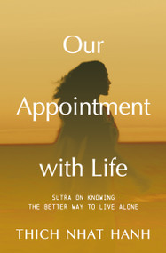 Our Appointment with Life (Updated) (Sutra on Knowing the Better Way to Live Alone) by Thich Nhat Hanh, 9781967175086