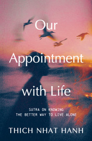 Our Appointment with Life (The Buddha's Teaching on Living in the Present) by Thich Nhat Hanh, 9781967175086