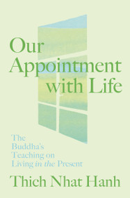 Our Appointment with Life (The Buddha's Teaching on Living in the Present) by Thich Nhat Hanh, 9781967175086
