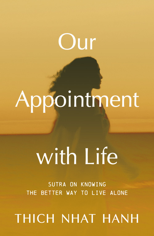 Our Appointment with Life (Updated) (Sutra on Knowing the Better Way to Live Alone) by Thich Nhat Hanh, 9781967175086