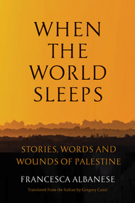 When the World Sleeps (Stories, Words, and Wounds of Palestine) by Francesca Albanese, Gregory Conti, 9781635426038