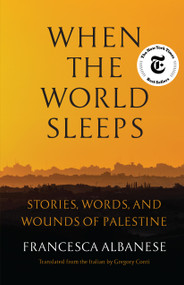 When the World Sleeps (Stories, Words, and Wounds of Palestine) by Francesca Albanese, Gregory Conti, 9781635426038