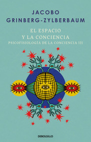 El espacio y la conciencia / Space and Consciousness (Spanish Edition) by Jacobo Grinberg-Zylberbaum, 9786073863254