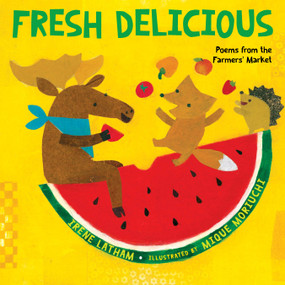 Fresh Delicious (Poems from the Farmers' Market) by Irene Latham, Mique Moriuchi, 9781662621536