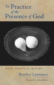 The Practice of the Presence of God (With Spiritual Maxims) by Brother Lawrence, Mother Tessa Bielecki, 9781590304266