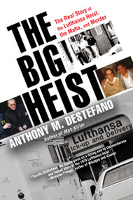 The Big Heist (The Real Story of the Lufthansa Heist, the Mafia, and Murder) by Anthony M. DeStefano, 9780806538938