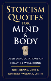 Stoicism Quotes for Mind & Body (Over 200 Quotations on Health & Well-Being) by Nick Benas, Kortney Yasenka, 9781961293489