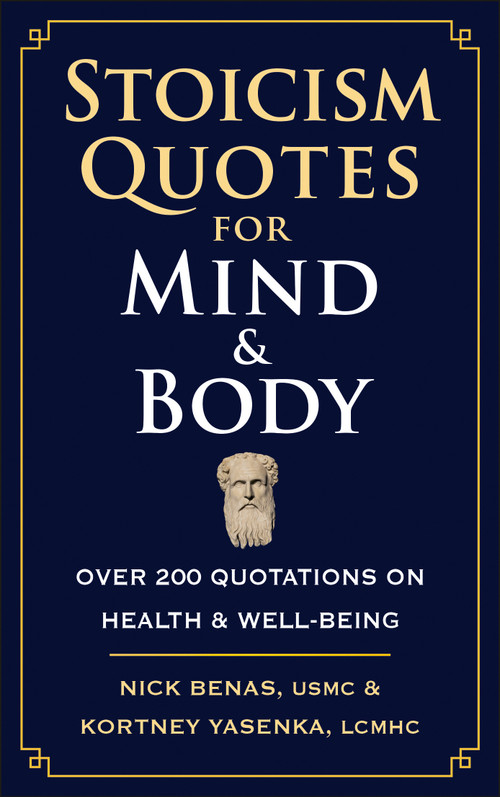 Stoicism Quotes for Mind & Body (Over 200 Quotations on Health & Well-Being) by Nick Benas, Kortney Yasenka, 9781961293489
