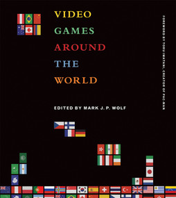 Video Games Around the World by Mark J. P. Wolf, Toru Iwatani, 9780262527163