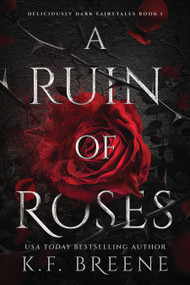 A Ruin of Roses (Deliciously Dark Fairytales, Book 1) by K.F. Breene, 9781638934820