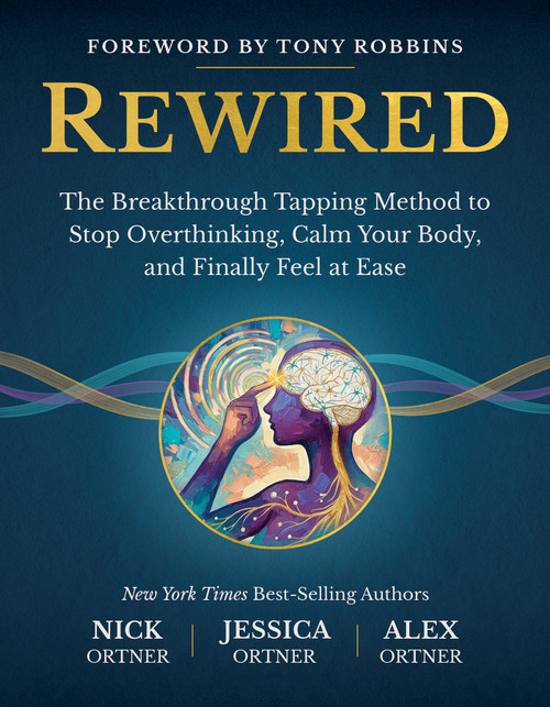 Rewired (The Breakthrough Tapping Method to Stop Overthinking, Calm Your Body, and Finally Feel at Ease) by Nick Ortner, Jessica Ortner, Alex Ortner, 9798318602597