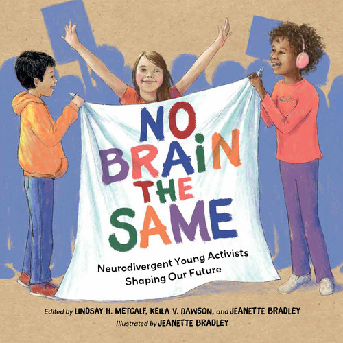 No Brain the Same (Neurodivergent Young Activists Shaping Our Future) by Lindsay H. Metcalf, Keila V. Dawson, Jeanette Bradley, Jeanette Bradley, 9781623545833