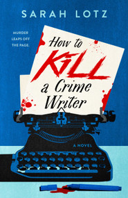 How to Kill a Crime Writer by Sarah Lotz, 9780593436790