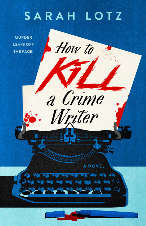 How to Kill a Crime Writer by Sarah Lotz, 9780593436790