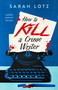 How to Kill a Crime Writer by Sarah Lotz, 9780593436790