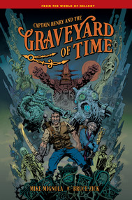Captain Henry and the Graveyard of Time by Mike Mignola, Bruce Zick, Bruce Zick, Clem Robins, 9781506750897