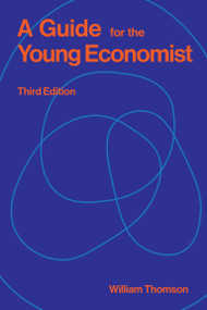 A Guide for the Young Economist, third edition by William Thomson, 9780262051309