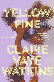 Yellow Pine (A Novel) by Claire Vaye Watkins, 9798217045020