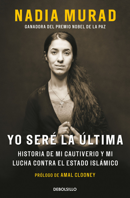 Yo seré la última: Historia de mi cautiverio y mi lucha contra el Estado Islámico / The Last Girl (Spanish Edition) by Nadia Murad, Amal Clooney, 9788466382649