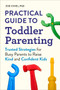 Practical Guide to Toddler Parenting (Trusted Strategies for Busy Parents to Raise Kind and Confident Kids) by Zoe Chiel, PhD, 9798217151219