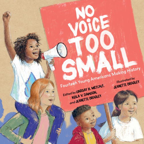 No Voice Too Small (Fourteen Young Americans Making History) - 9781623547226 by Lindsay H. Metcalf, Keila V. Dawson, Jeanette Bradley, Jeanette Bradley, 9781623547226