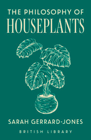 The Philosophy of Houseplants by Sarah Gerrard-Jones, 9780712355131