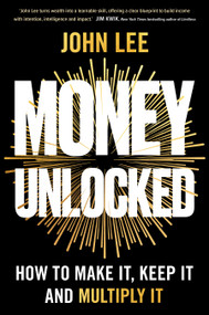 Money Unlocked (How to Make It, Keep It and Multiply It) by John Lee, 9798318604126
