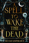 A Spell to Wake the Dead - 9780593856352 by Nicole Lesperance, 9780593856352