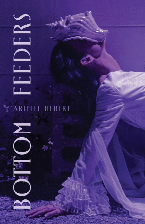 Bottom Feeders by Arielle Hebert, Arielle Hebert, 9781625572196
