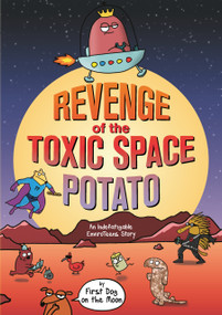 Revenge of the Toxic Space Potato (An Indefatigable EnviroTeens Story) by First Dog on the Moon, 9781761066771