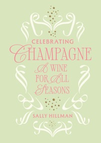 Celebrating Champagne (A Wine for All Seasons) by Sally Hillman, 9781761452338