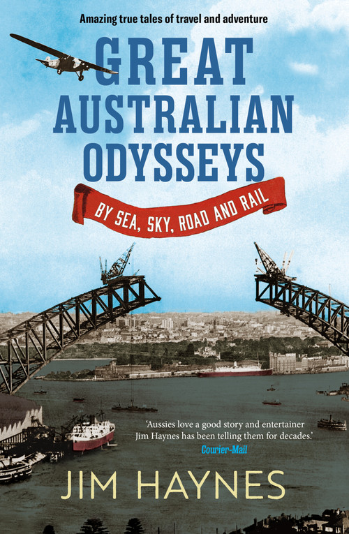 Great Australian Odysseys (By Sea, Sky, Road and Rail) by Jim Haynes, 9781761471469