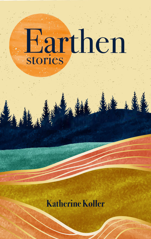 Earthen (Stories) by Katherine Koller, 9781773371511