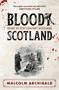 Bloody Scotland (Crimes that Shaped 19th-Century Scotland) by Malcolm Archibald, 9781785308253