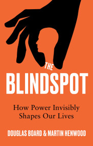 The Blindspot (How Power Invisibly Shapes Our Lives) by Douglas Board, 9781785634475