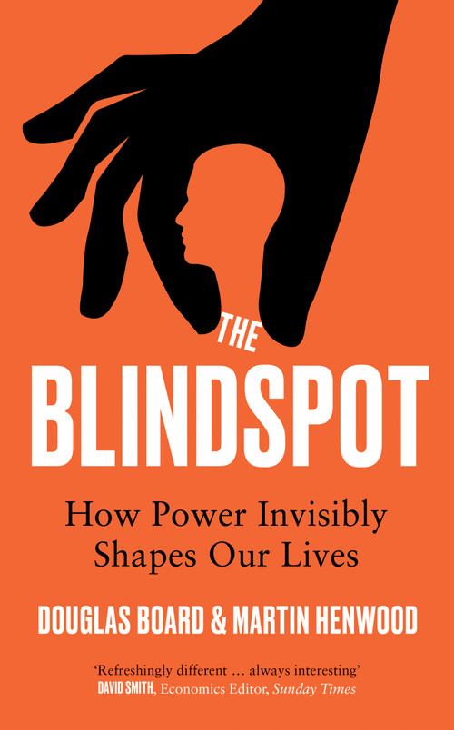 The Blindspot (How Power Invisibly Shapes Our Lives) by Douglas Board, 9781785634475