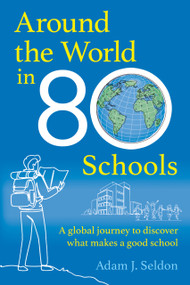 Around the World in 80 Schools (A Global Journey to Discover What Makes a Good School) by Adam Seldon, 9781785837760